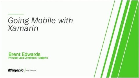 Go Mobile with Xamarin - Brent Edwards