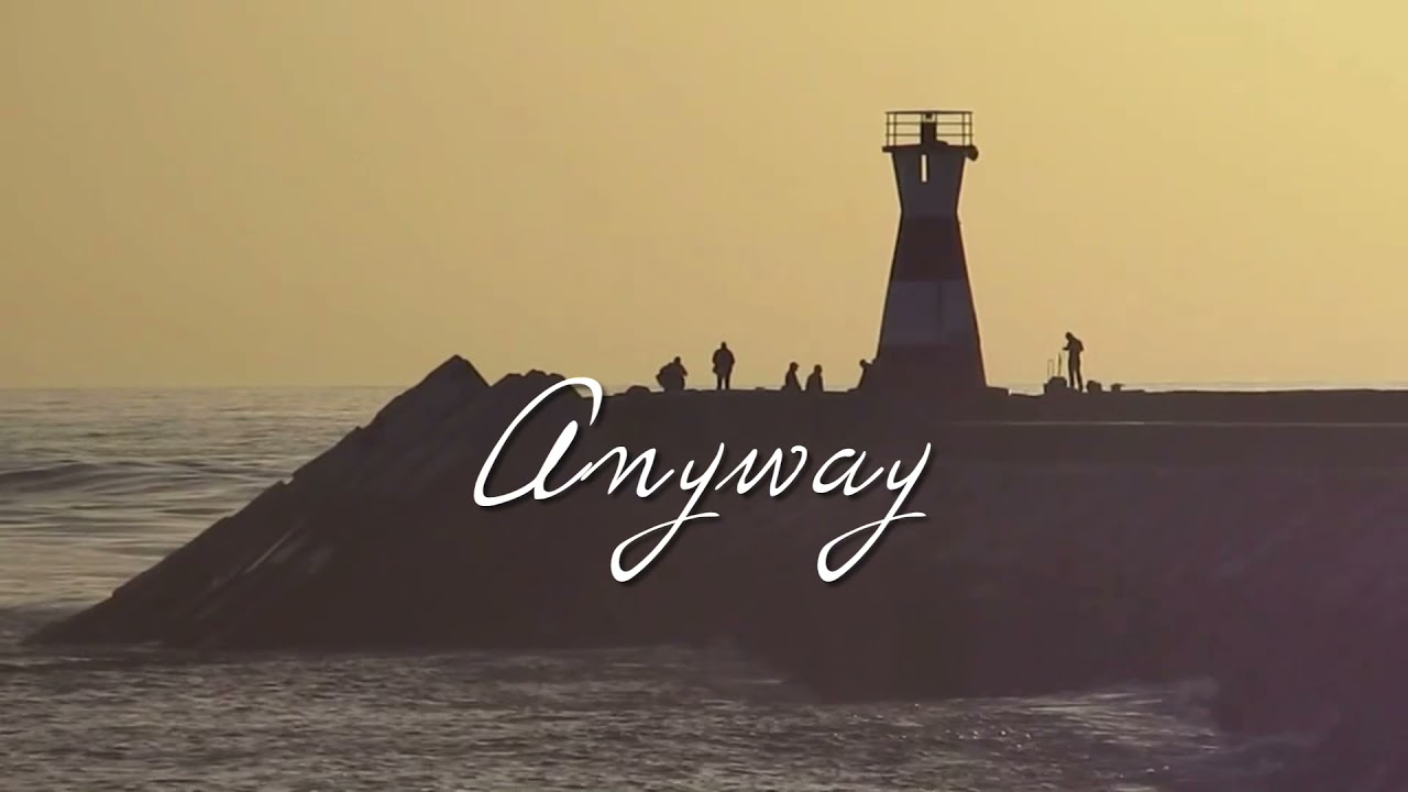 Watch Anyway (Lyric Video) on YouTube Watch Anyway (Lyric Video) on YouTube