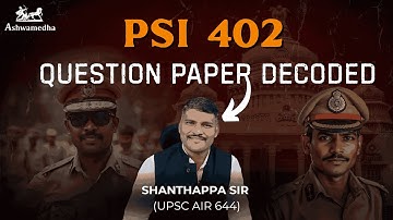 PSI 402 Paper Analysis And Decoded By Shanthappa Sir UPSC AIR 644