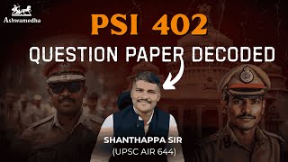PSI 402 Paper Analysis And Decoded By Shanthappa Sir UPSC AIR 644