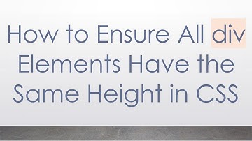 How to Ensure All div Elements Have the Same Height in CSS