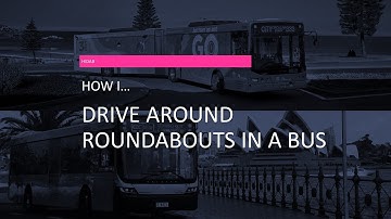 How I drive around roundabouts in a bus
