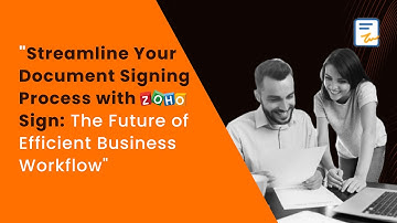 Streamline Your Document Signing Process with Zoho Sign | Future of Business Workflows