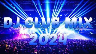DJ CLUB MUSIC 2024 - Mashups & Remixes of Popular Songs 2024 -  DJ Remix Dance Club Music Mix 2024