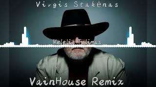 Virgis Stakėnas - Kelelis Tolimas ( VainHouse Remix )