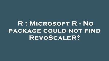 R : Microsoft R - No package could not find RevoScaleR?