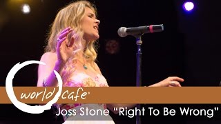 Video thumbnail of "Joss Stone - "Right To Be Wrong" (Recorded Live for World Cafe)"