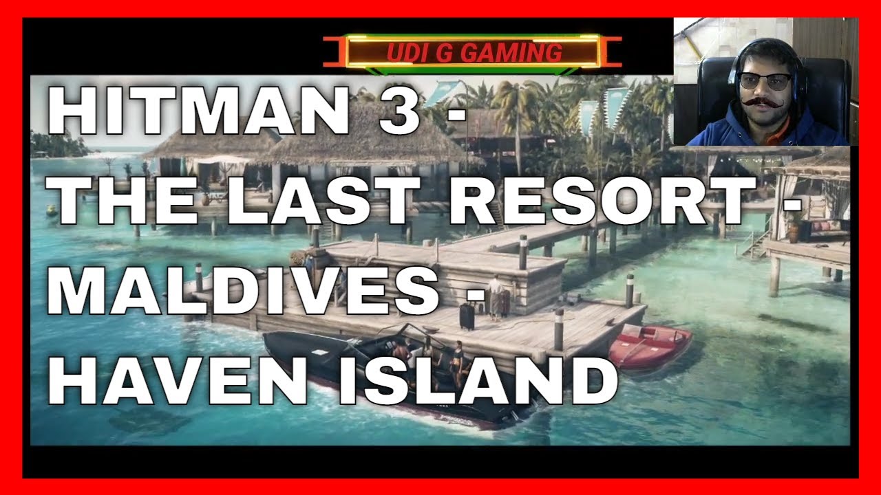HITMAN 3 THE LAST RESORT MALDIVES HAVEN ISLAND YouTube