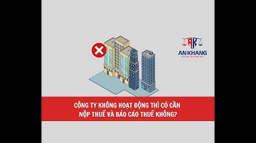 Công ty không hoạt động thì có cần nộp thuế và báo cáo thuế không?