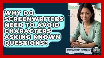 Why Do Screenwriters Need To Avoid Characters Asking Known Questions? - Screenwriter