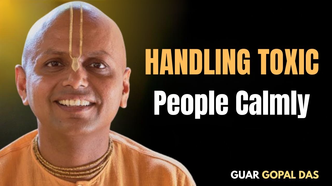 Handling Toxic People Calmly [ THE BEST MOTIVATIONAL SPEECH BY GAUR GOPAL DAS ]