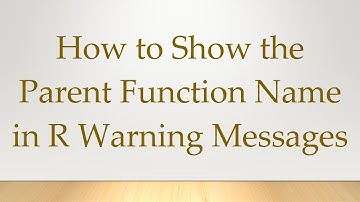How to Show the Parent Function Name in R Warning Messages