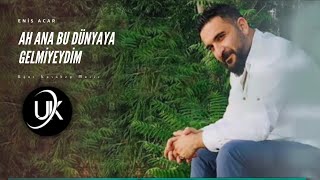 Enis Acar - Ah Ana Bu Dünya'ya Gelmiyeydim (Uzun Hava) Resimi