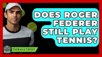 Does Roger Federer Still Play Tennis? - The Racket Xpert