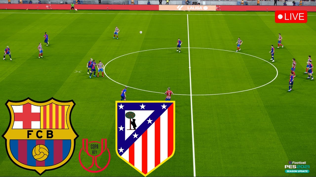 🔴[LIVE] Barcelona vs Atlético de Madrid • Copa del Rey 2025 • GAMEPLAY ...