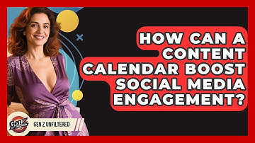 How Can A Content Calendar Boost Social Media Engagement? - Gen Z Unfiltered