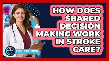 How Does Shared Decision Making Work In Stroke Care?