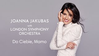 Do Ciebie, Mamo - Joanna Jakubas ft. London Symphony Orchestra (Official Lyric Video)