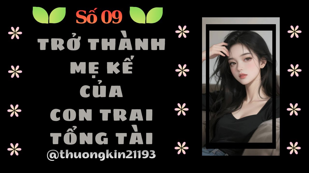 Truyện Audio | Full | Số 09 | TRỞ THÀNH MẸ KẾ CỦA CON TRAI TỔNG TÀI