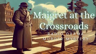 Maigret at the Crossroads | Murder Mystery | Radio Drama