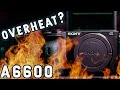 DOES THE SONY A6600 OVERHEAT? | Sony Mirrorless Camera test