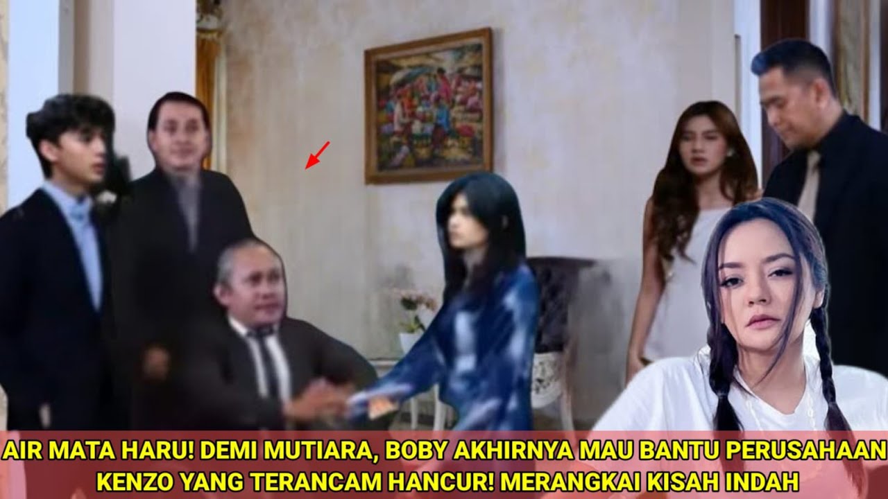 AIR MATA HARU! DEMI MUTIARA, BOBY AKHIRNYA MAU BANTU PERUSAHAAN KENZO YANG TERANCAM HANCUR MERANGKAI