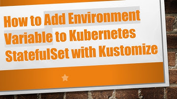 How to Add Environment Variable to Kubernetes StatefulSet with Kustomize