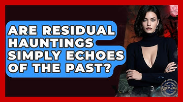 Are Residual Hauntings Simply Echoes Of The Past? - Inside the Supernatural