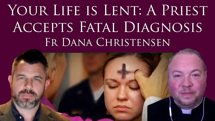 Your Life is Lent: A Priest Accepts Fatal Diagnosi...