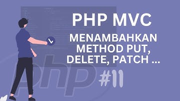 #11 PHP MVC TUTORIAL MENAMBAHKAN METHOD PUT, PATCH, DELETE DAN PLACEHOLDER