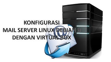Bagian 6 :: Konfigurasi Mail Server Linux Debian 9 Dengan VirtualBox