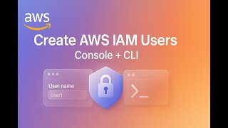 Console vs CLI: The Easiest Way to Create AWS IAM Users