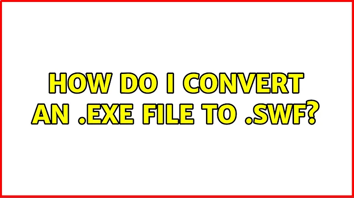 How do I convert an .exe file to .swf?