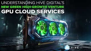 Understanding HIVE Digital’s New Green High-Growth Venture: GPU Cloud Services