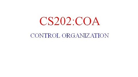 CS202: COMPUTER ORGANIZATION AND ARCHITECTURE_CONTROL ORGANIZATION-Part 2