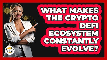 What Makes The Crypto DeFi Ecosystem Constantly Evolve? - CryptoBasics360.com