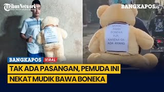 Tak Ada Pasangan, Pemuda Ini Nekat Mudik Bawa Boneka