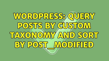 Wordpress: Query posts by custom taxonomy and sort by post_modified