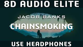 Jacob Banks - Chainsmoking |8D Audio Elite|