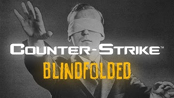 IMPOSSIBLE BLINDFOLDED GAMING - Counter Strike: Source