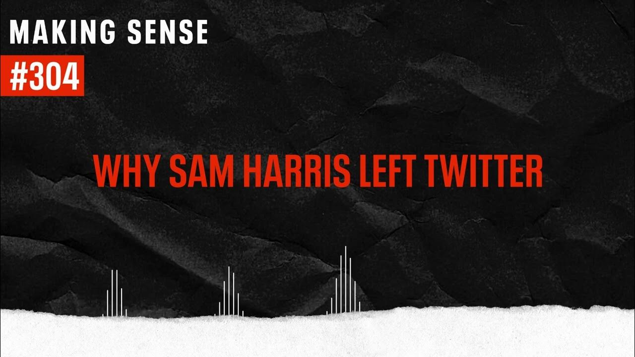 Why Sam Harris deleted his Twitter account