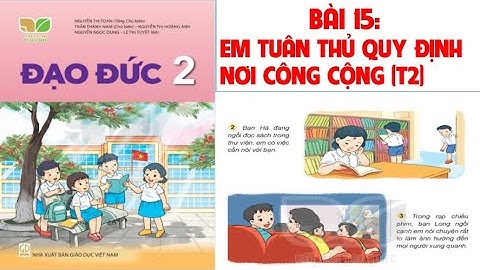 ĐẠO ĐỨC LỚP  2. BÀI 15: EM TUÂN THỦ QUY ĐỊNH NƠI CÔNG CỘNG (T2).SÁCH KẾT NỐI TRI THỨC VỚI CUỘC SỐNG.