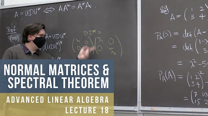 Advanced Linear Algebra 18: Normal Matrices & Spectral Theorem