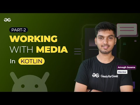 Working with Media in Kotlin - Part 2 || ANDROID DEVELOPMENT using KOTLIN || GeeksforGeeks