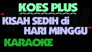 Koes Plus - Kisah Sedih Di Hari Minggu. Karaoke.