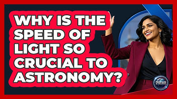 Why Is The Speed Of Light So Crucial To Astronomy? - Profiles in Politics