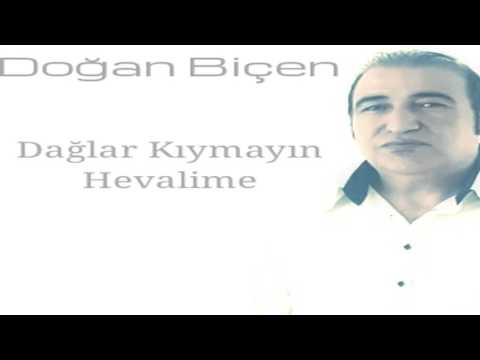 Dogan Bicen - Daglar Kiymayin Hevalima