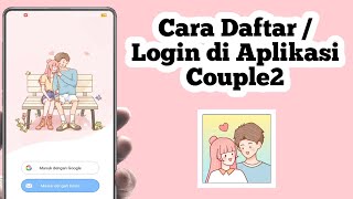 Cara Login di Aplikasi Couple2 | Cara Daftar Akun di Aplikasi Couple2 screenshot 5