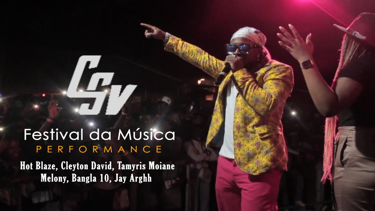 Hot Blaze, Cleyton David, Tamyris Moiane, Melony, Bangla 10, Jay Arghh (CSV Festival)