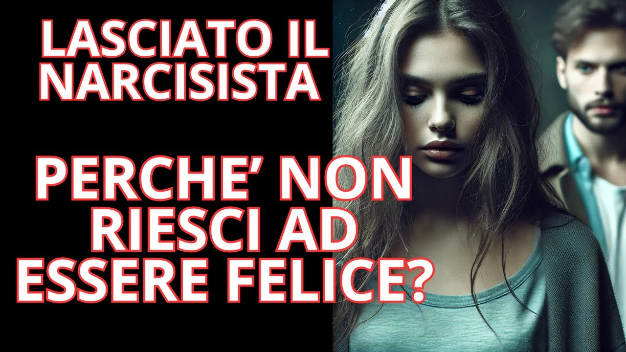 👉 Perché NON Sei Felice Dopo Aver Lasciato il Narcisista? La Verità